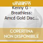 Kenny G - Breathless: Amcd Gold Disc Pressing cd