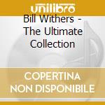Bill Withers - The Ultimate Collection cd musicale di Bill Withers