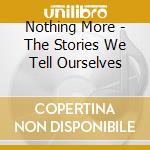 Nothing More - The Stories We Tell Ourselves cd