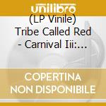 (LP Vinile) Tribe Called Red - Carnival Iii: The Fall & Rise Of A Refugee lp vinile di Tribe Called Red