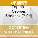 Top 40 - Georges Brassens (2 Cd) cd musicale di Top 40