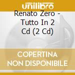 Renato Zero - Tutto In 2 Cd (2 Cd) cd