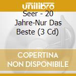 Seer - 20 Jahre-Nur Das Beste (3 Cd) cd