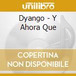 Dyango - Y Ahora Que cd