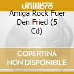 Amiga Rock Fuer Den Fried (5 Cd) cd