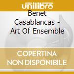 Benet Casablancas - Art Of Ensemble cd musicale di Benet Casablancas