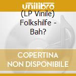 (LP Vinile) Folkshilfe - Bah? vinile