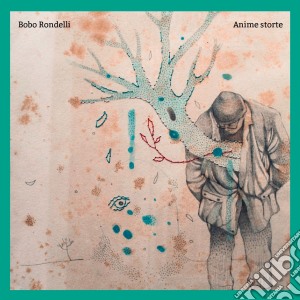 Bobo Rondelli - Anime Storte cd musicale di Bobo Rondelli