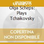 Olga Scheps: Plays Tchaikovsky cd