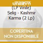 (LP Vinile) Selig - Kashmir Karma (2 Lp) vinile