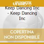 Keep Dancing Inc - Keep Dancing Inc cd musicale di Keep Dancing Inc