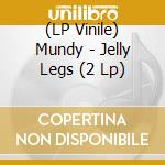 (LP Vinile) Mundy - Jelly Legs (2 Lp) vinile