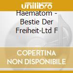Haematom - Bestie Der Freiheit-Ltd F cd musicale di Haematom