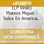 (LP Vinile) Mateos Miguel - Solos En America (2Lps) lp vinile di Mateos Miguel