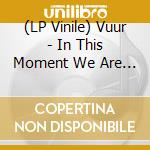 (LP Vinile) Vuur - In This Moment We Are Free (3 Lp) lp vinile di Vuur
