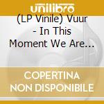 (LP Vinile) Vuur - In This Moment We Are Free (3 Lp)
