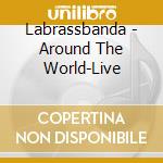 Labrassbanda - Around The World-Live cd musicale di Labrassbanda