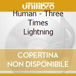 Human - Three Times Lightning cd