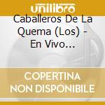 Caballeros De La Quema (Los) - En Vivo Provincia Emergente ( cd