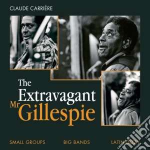 Dizzy Gillespie - The Extravagant Mr. Gillespie (3 Cd) cd musicale di Dizzy Gillespie