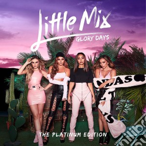 Little Mix - Glory Days: The Platinum Edition (2 Cd) cd musicale di Little Mix