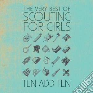 Scouting For Girls - Ten Add Ten: The Very Best Of cd musicale di Scouting for girls