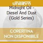 Midnight Oil - Diesel And Dust (Gold Series) cd