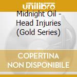 Midnight Oil - Head Injuries (Gold Series) cd