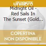 Midnight Oil - Red Sails In The Sunset (Gold Series) cd