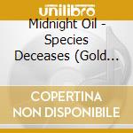 Midnight Oil - Species Deceases (Gold Series) cd
