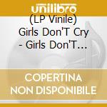 (LP Vinile) Girls Don'T Cry - Girls Don'T Cry vinile