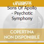 Sons Of Apollo - Psychotic Symphony cd musicale di Sons Of Apollo