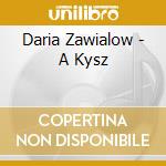 Daria Zawialow - A Kysz