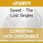 Sweet - The Lost Singles cd musicale di Sweet