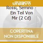 Rossi, Semino - Ein Teil Von Mir (2 Cd) cd
