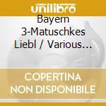 Bayern 3-Matuschkes Liebl / Various (2 Cd) cd