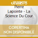 Pierre Lapointe - La Science Du Cour cd musicale di Pierre Lapointe