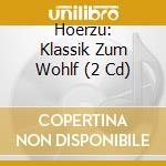 Hoerzu: Klassik Zum Wohlf (2 Cd) cd