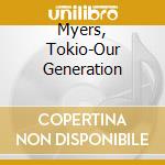 Myers, Tokio-Our Generation cd
