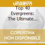 Top 40 Evergreens: The Ultimate Collection / Various (2 Cd) cd musicale di Top 40