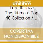 Top 40 Jazz: The Ultimate Top 40 Collection / Various (2 Cd) cd