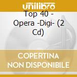Top 40 - Opera -Digi- (2 Cd) cd musicale di Top 40
