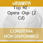 Top 40 - Opera -Digi- (2 Cd) cd