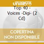 Top 40 - Voices -Digi- (2 Cd) cd musicale di Top 40