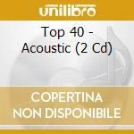 Top 40 - Acoustic (2 Cd) cd