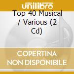 Top 40 Musical / Various (2 Cd) cd