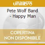 Pete Wolf Band - Happy Man cd musicale di Pete Wolf Band