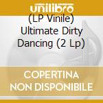 (LP Vinile) Ultimate Dirty Dancing (2 Lp) lp vinile
