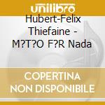 Hubert-Felix Thiefaine - M?T?O F?R Nada cd
