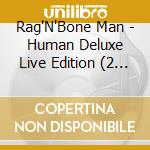 Rag'N'Bone Man - Human Deluxe Live Edition (2 Cd) cd musicale di Rag'N'Bone Man